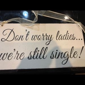 Sign don’t worry ladies we’re still single